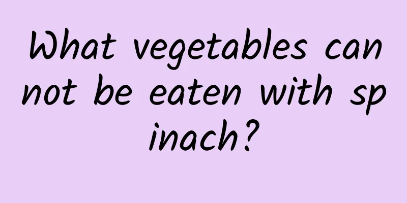 What vegetables cannot be eaten with spinach?