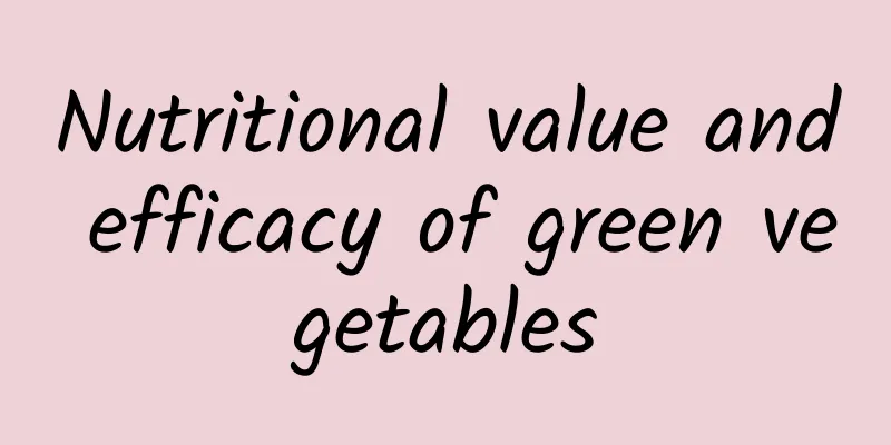 Nutritional value and efficacy of green vegetables