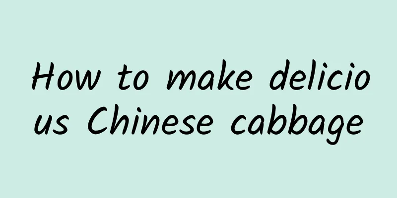 How to make delicious Chinese cabbage