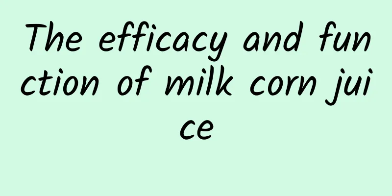 The efficacy and function of milk corn juice