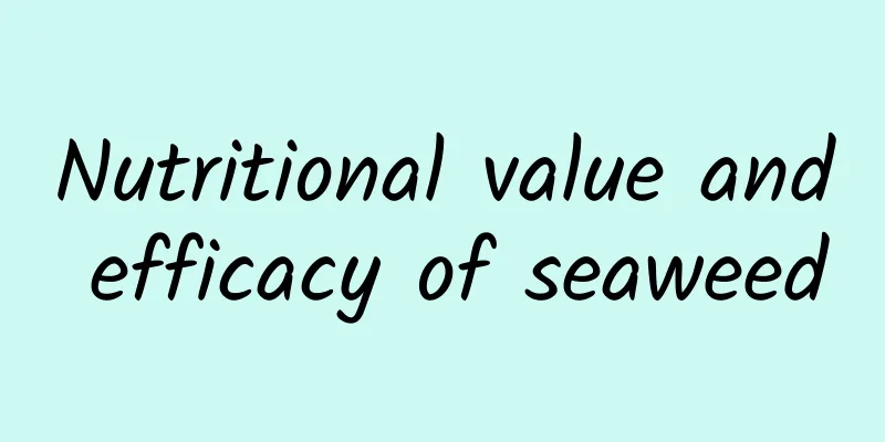 Nutritional value and efficacy of seaweed