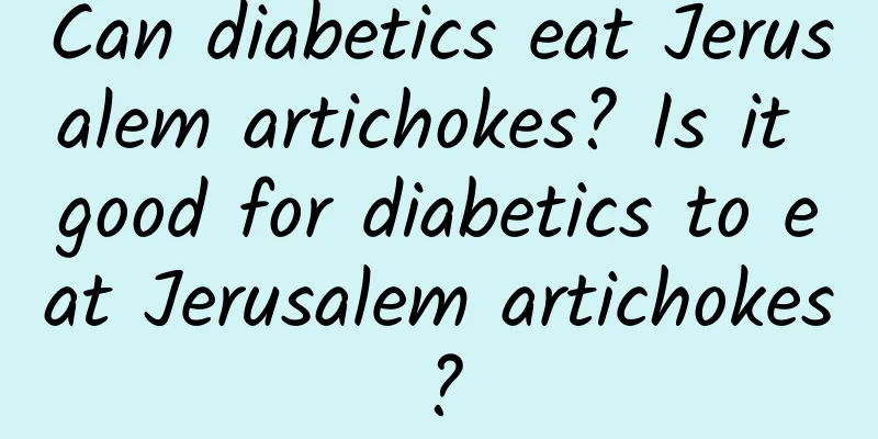 Can diabetics eat Jerusalem artichokes? Is it good for diabetics to eat Jerusalem artichokes?