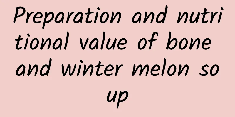 Preparation and nutritional value of bone and winter melon soup