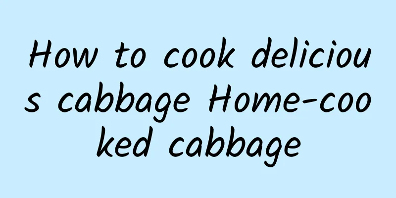 How to cook delicious cabbage Home-cooked cabbage