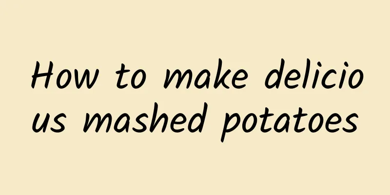 How to make delicious mashed potatoes