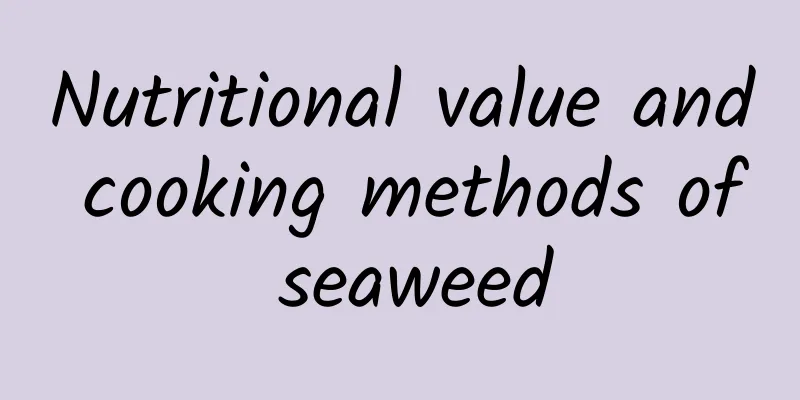 Nutritional value and cooking methods of seaweed