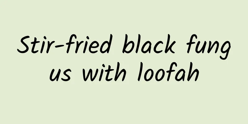 Stir-fried black fungus with loofah