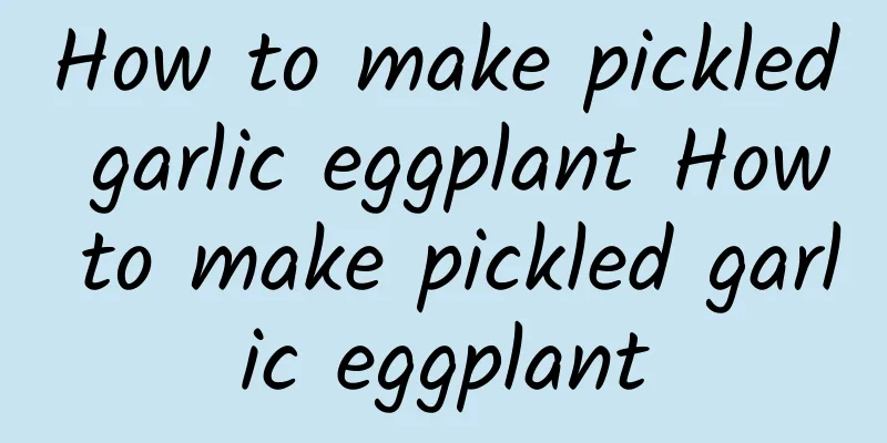 How to make pickled garlic eggplant How to make pickled garlic eggplant