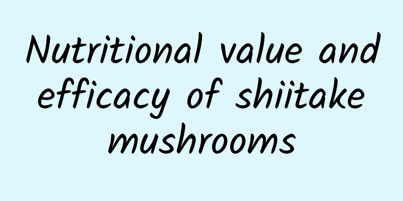 Nutritional value and efficacy of shiitake mushrooms