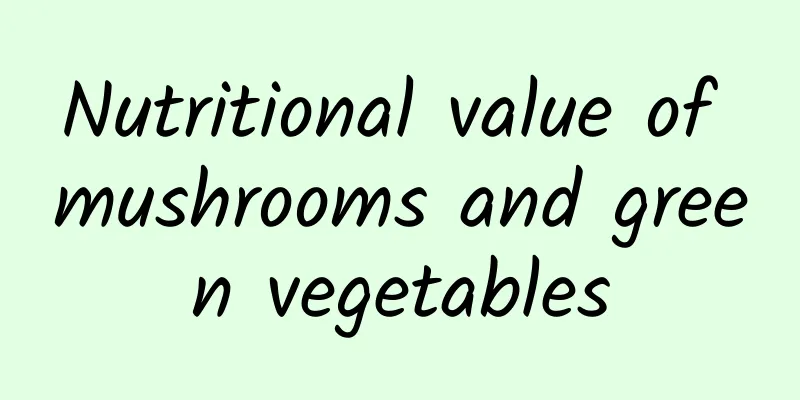 Nutritional value of mushrooms and green vegetables