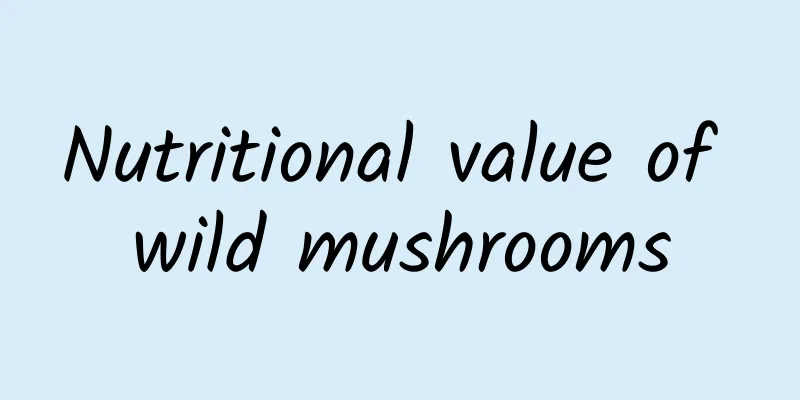 Nutritional value of wild mushrooms