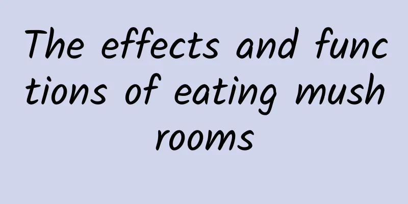 The effects and functions of eating mushrooms