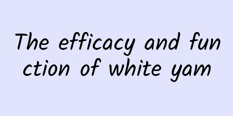 The efficacy and function of white yam