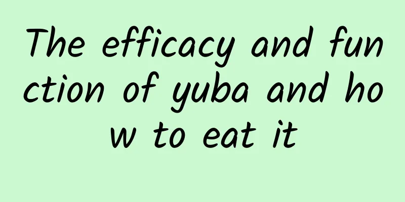 The efficacy and function of yuba and how to eat it