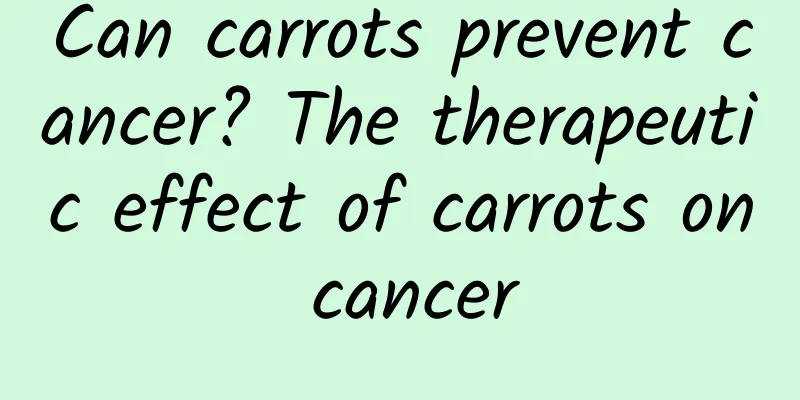 Can carrots prevent cancer? The therapeutic effect of carrots on cancer