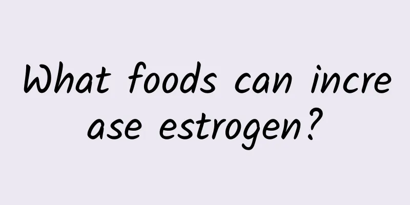 What foods can increase estrogen?