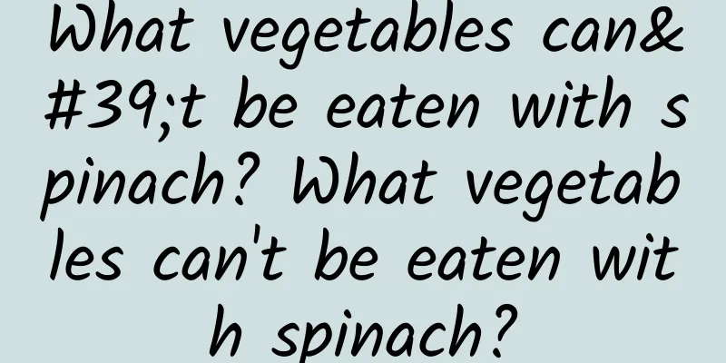 What vegetables can't be eaten with spinach? What vegetables can't be eaten with spinach?