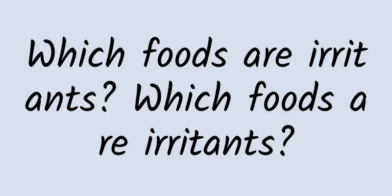 Which foods are irritants? Which foods are irritants?