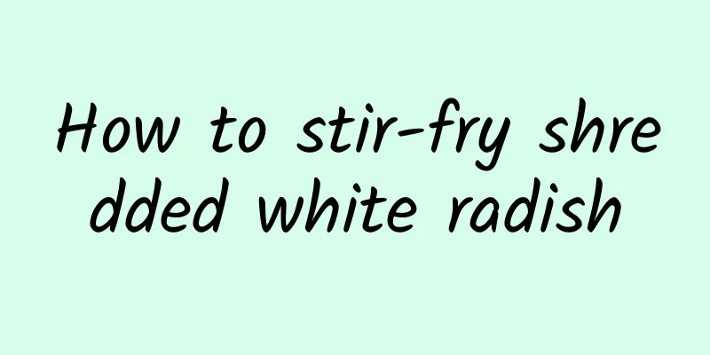 How to stir-fry shredded white radish