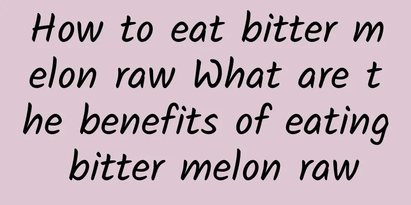 How to eat bitter melon raw What are the benefits of eating bitter melon raw