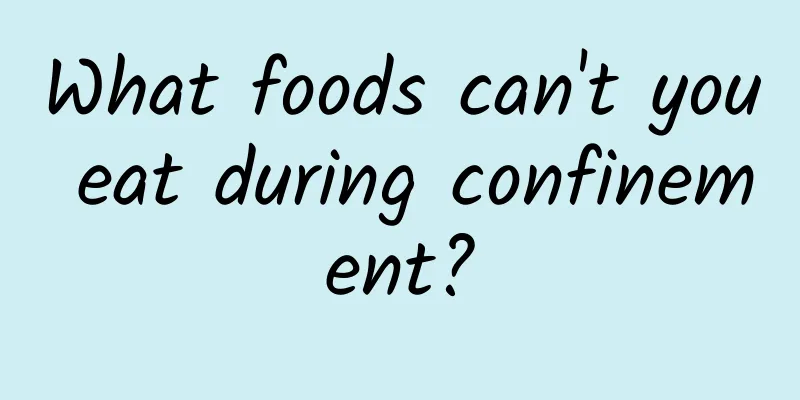 What foods can't you eat during confinement?