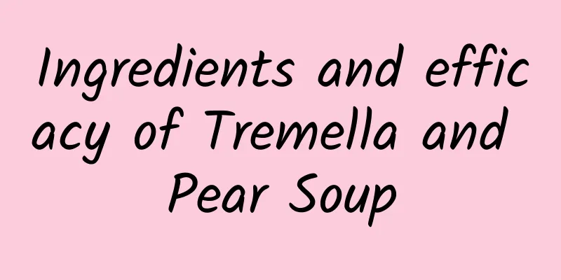 Ingredients and efficacy of Tremella and Pear Soup