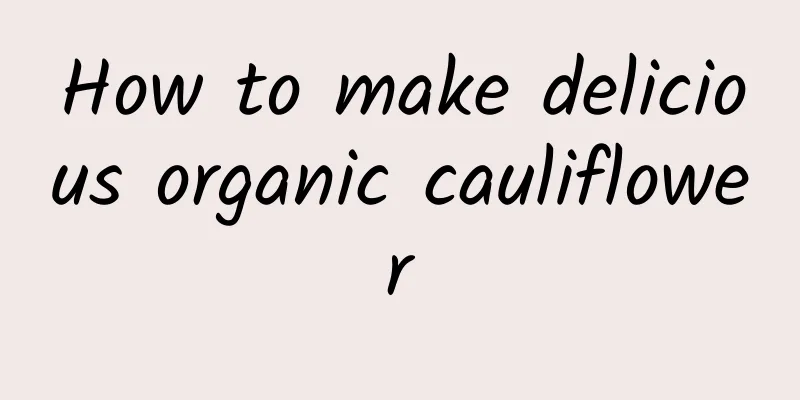 How to make delicious organic cauliflower