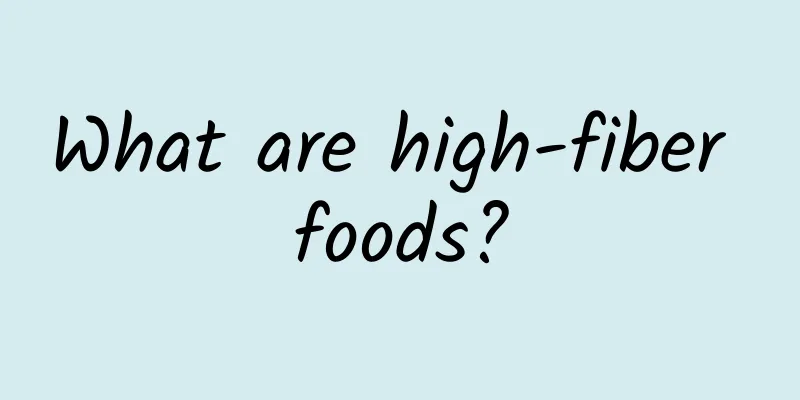 What are high-fiber foods?