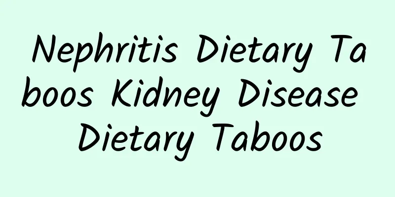 Nephritis Dietary Taboos Kidney Disease Dietary Taboos