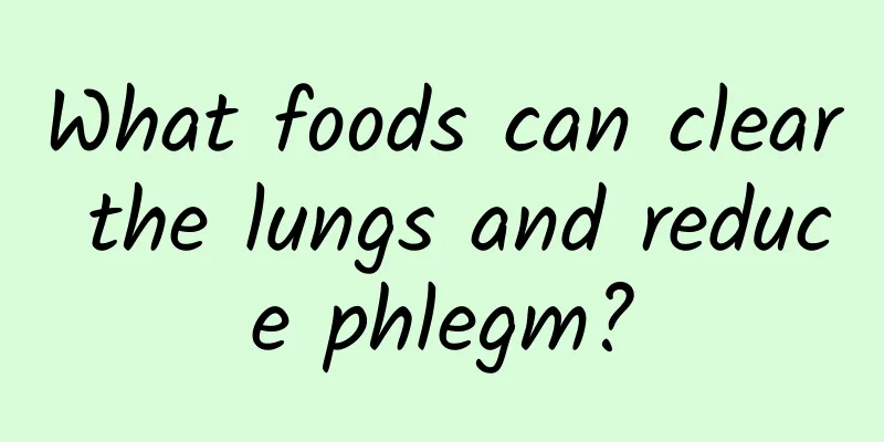 What foods can clear the lungs and reduce phlegm?