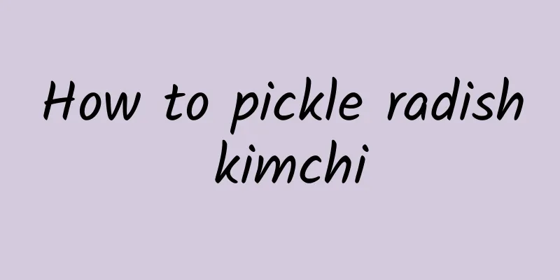 How to pickle radish kimchi