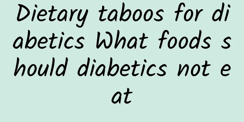 Dietary taboos for diabetics What foods should diabetics not eat