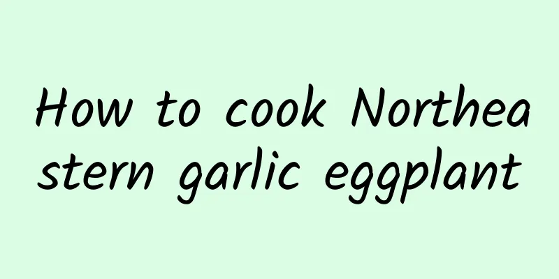 How to cook Northeastern garlic eggplant