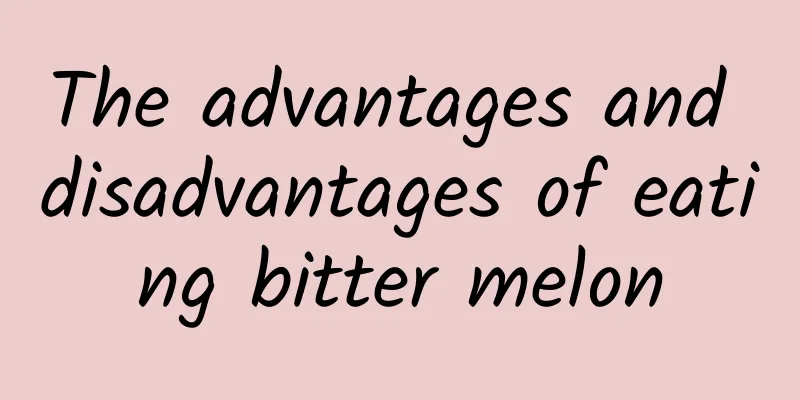 The advantages and disadvantages of eating bitter melon