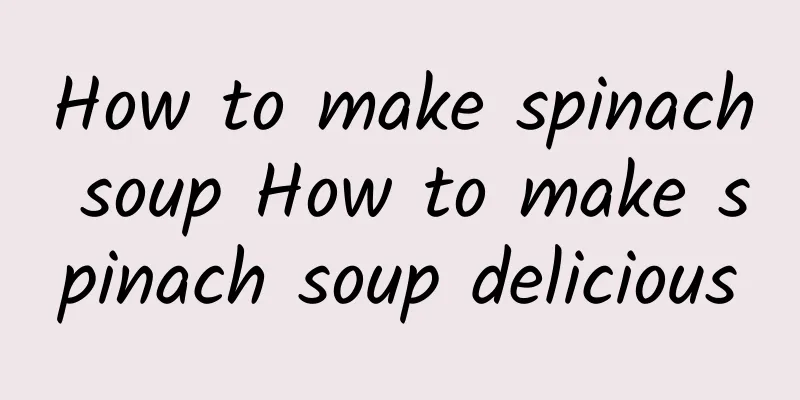 How to make spinach soup How to make spinach soup delicious