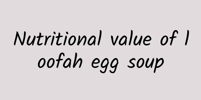 Nutritional value of loofah egg soup