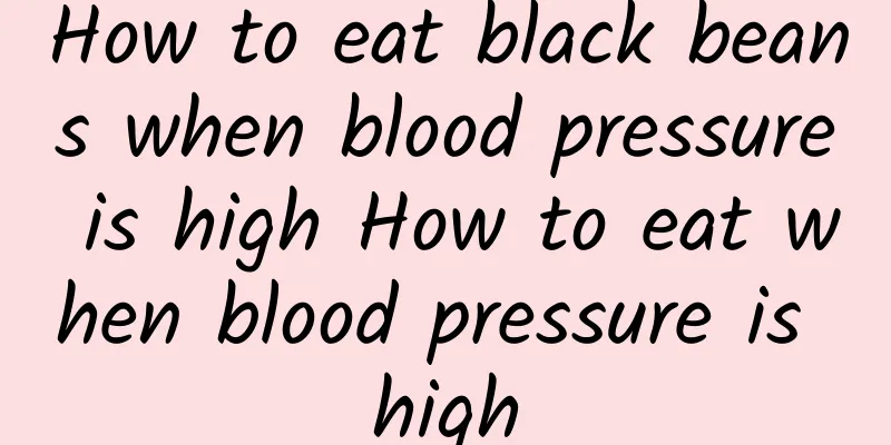 How to eat black beans when blood pressure is high How to eat when blood pressure is high