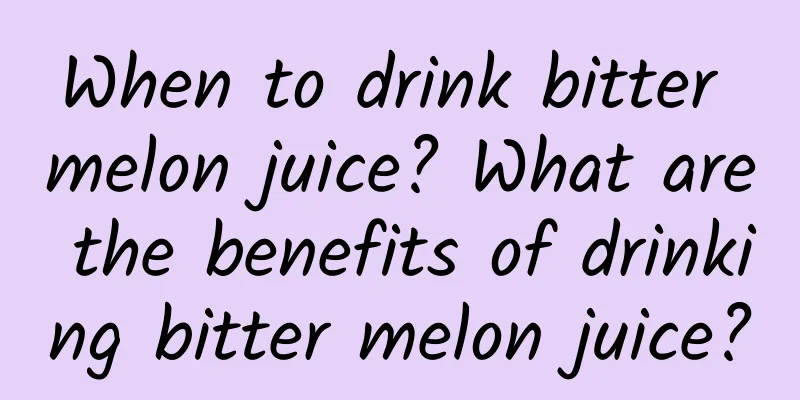 When to drink bitter melon juice? What are the benefits of drinking bitter melon juice?