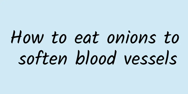 How to eat onions to soften blood vessels