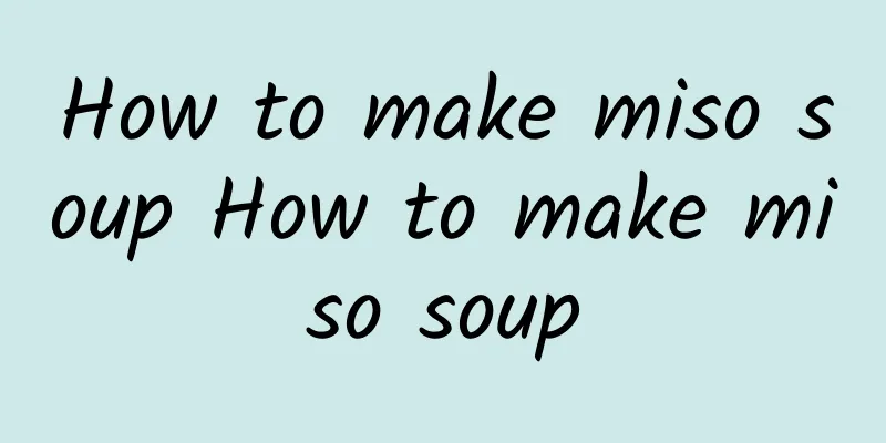 How to make miso soup How to make miso soup