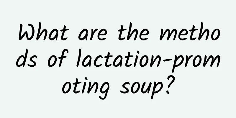 What are the methods of lactation-promoting soup?