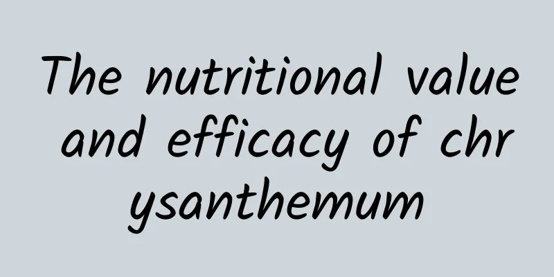 The nutritional value and efficacy of chrysanthemum