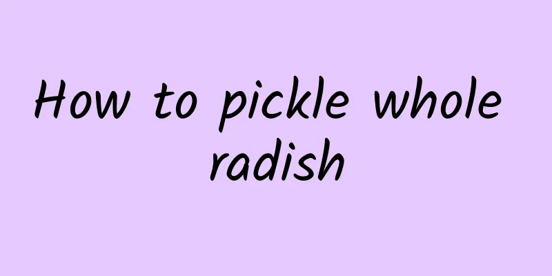 How to pickle whole radish