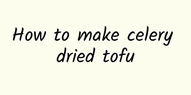 How to make celery dried tofu