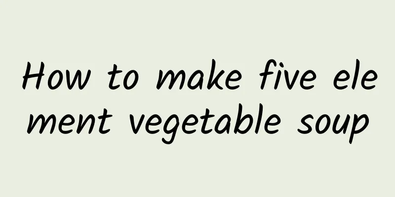 How to make five element vegetable soup