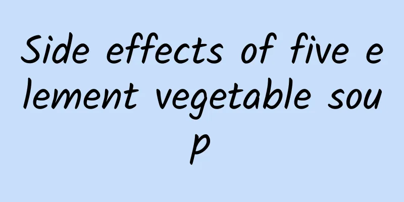 Side effects of five element vegetable soup