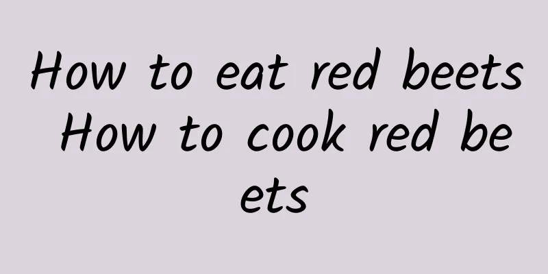 How to eat red beets How to cook red beets