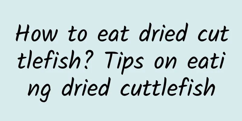 How to eat dried cuttlefish? Tips on eating dried cuttlefish