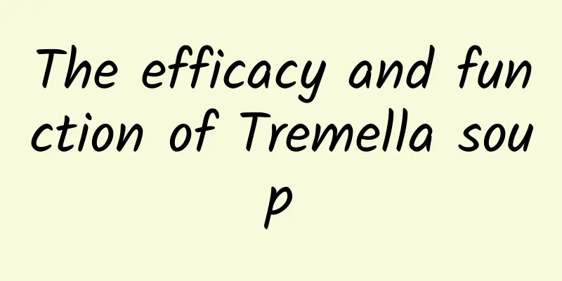 The efficacy and function of Tremella soup