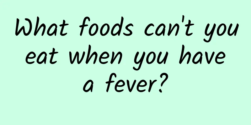 What foods can't you eat when you have a fever?